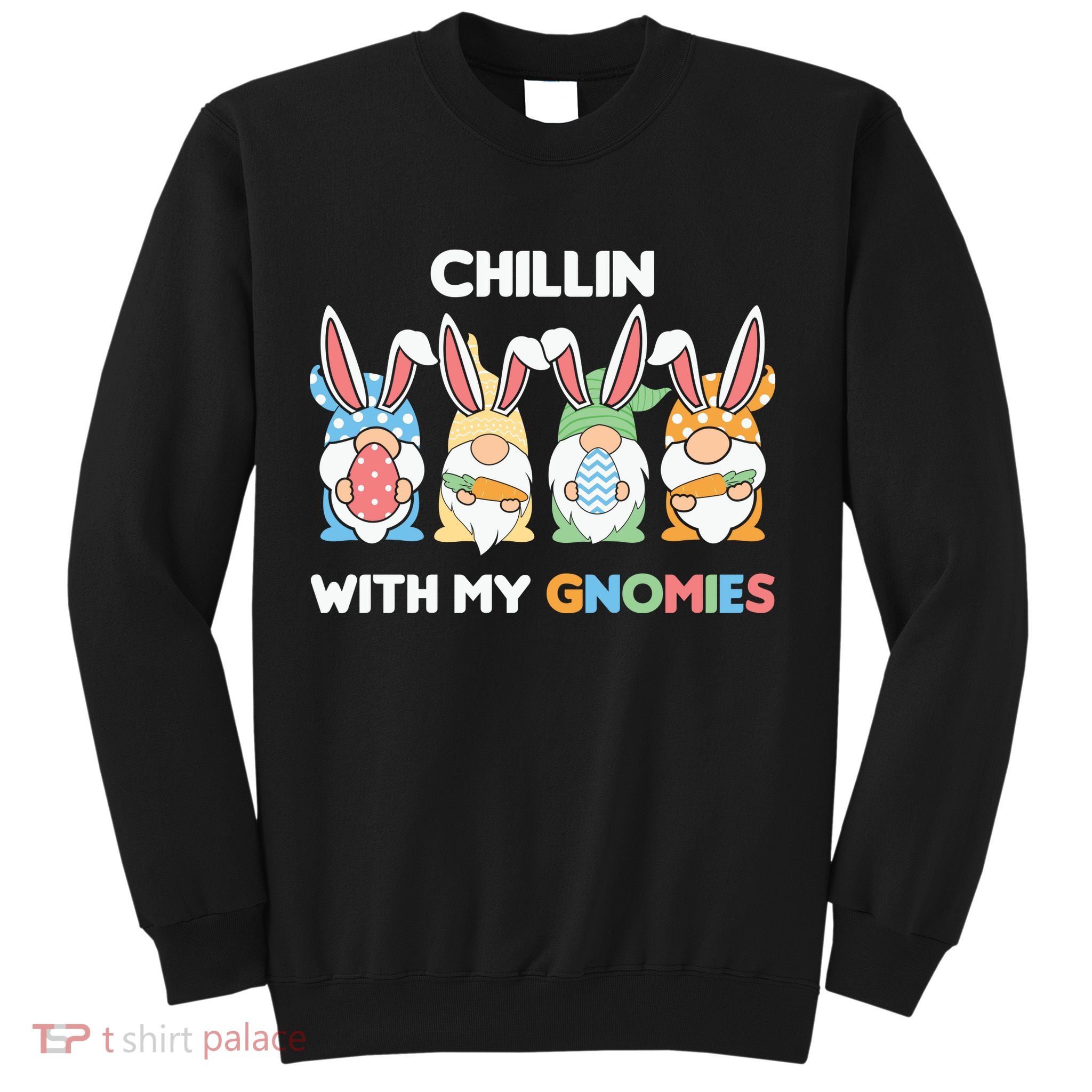 Chillin With My Gnomies Easter Gnome Sweatshirt