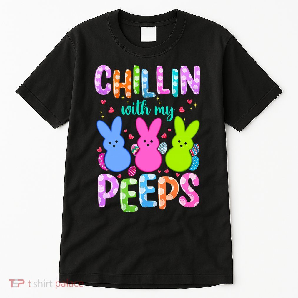 Chillin with My Peeps Easter, Easter Bunny , Funny Easter Gifts Tall T-Shirt