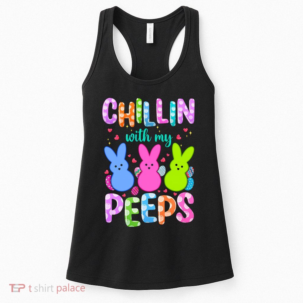 Chillin with My Peeps Easter, Easter Bunny , Funny Easter Gifts Womens Tank Top
