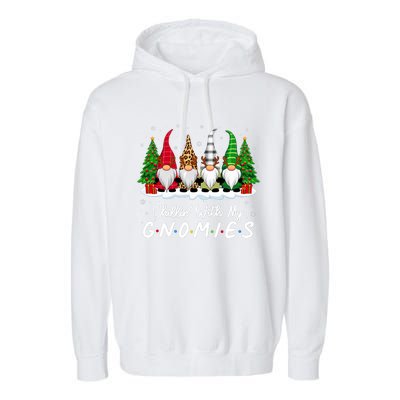 Chillin With My Gnomies Funny Christmas Family Friend Gnomes Garment-Dyed Fleece Hoodie