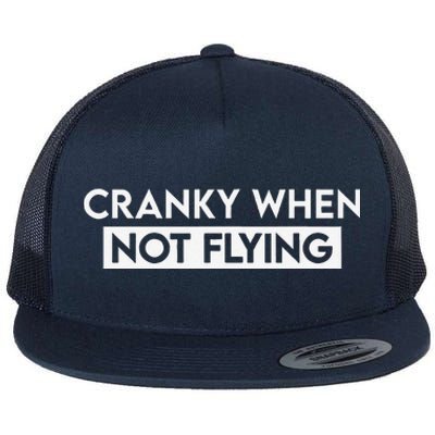 Cranky When Not Flying Funny Humor Cranky When Not Flying Flat Bill Trucker Hat