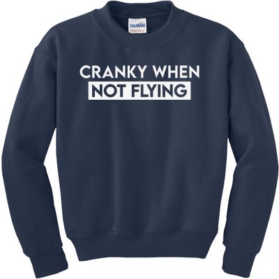 Cranky When Not Flying Funny Humor Cranky When Not Flying Kids Sweatshirt