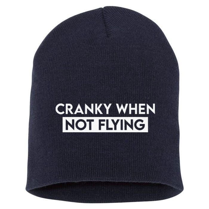 Cranky When Not Flying Funny Humor Cranky When Not Flying Short Acrylic Beanie