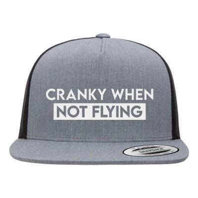 Cranky When Not Flying Funny Humor Cranky When Not Flying Flat Bill Trucker Hat