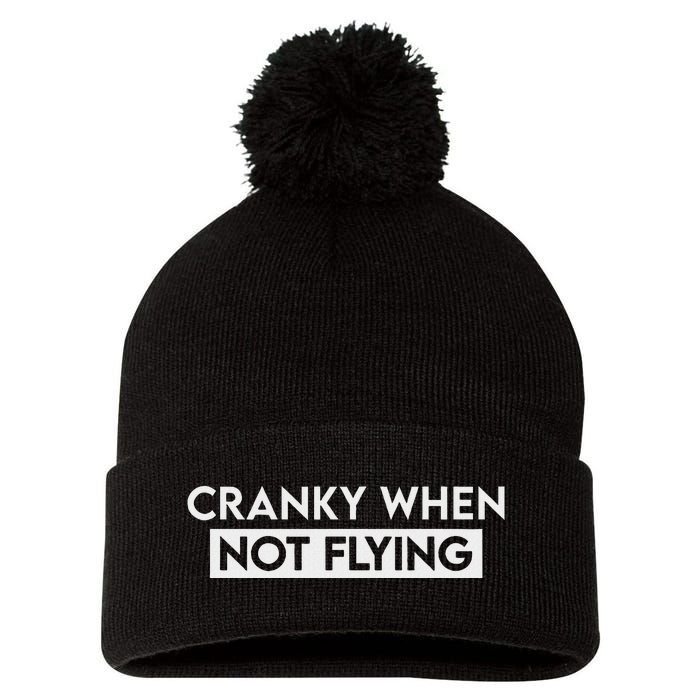 Cranky When Not Flying Funny Humor Cranky When Not Flying Pom Pom 12in Knit Beanie