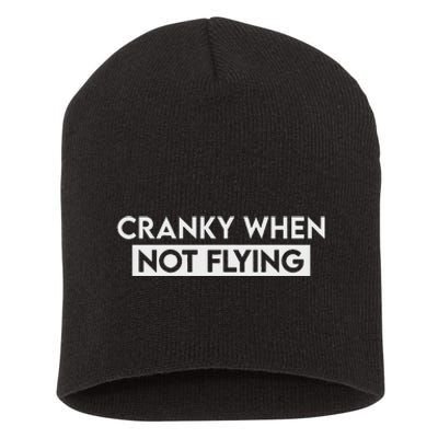 Cranky When Not Flying Funny Humor Cranky When Not Flying Short Acrylic Beanie