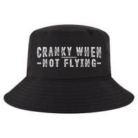 Cranky When Not Flying Funny Cranky Pilot When Not Flying Cool Comfort Performance Bucket Hat