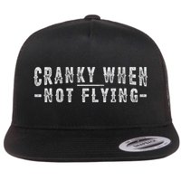 Cranky When Not Flying Funny Cranky Pilot When Not Flying Flat Bill Trucker Hat