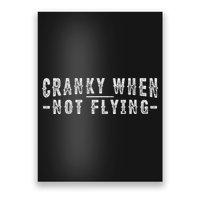 Cranky When Not Flying Funny Cranky Pilot When Not Flying Poster
