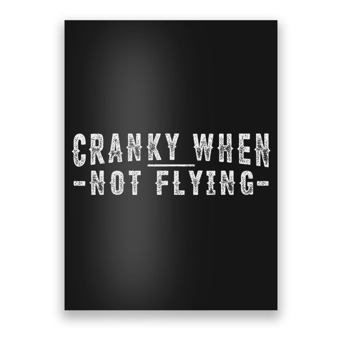 Cranky When Not Flying Funny Cranky Pilot When Not Flying Poster
