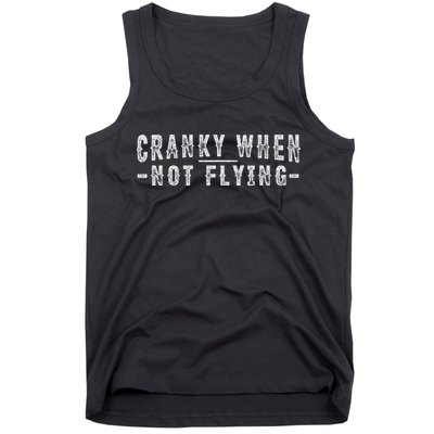 Cranky When Not Flying Funny Cranky Pilot When Not Flying Tank Top