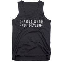 Cranky When Not Flying Funny Cranky Pilot When Not Flying Tank Top