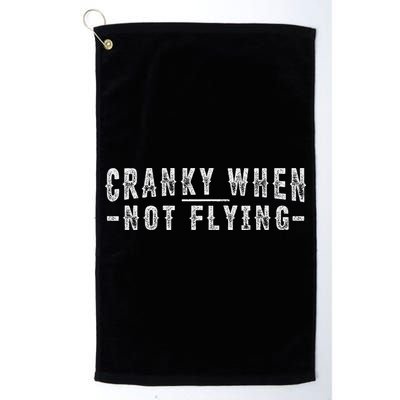 Cranky When Not Flying Funny Cranky Pilot When Not Flying Golf Towel
