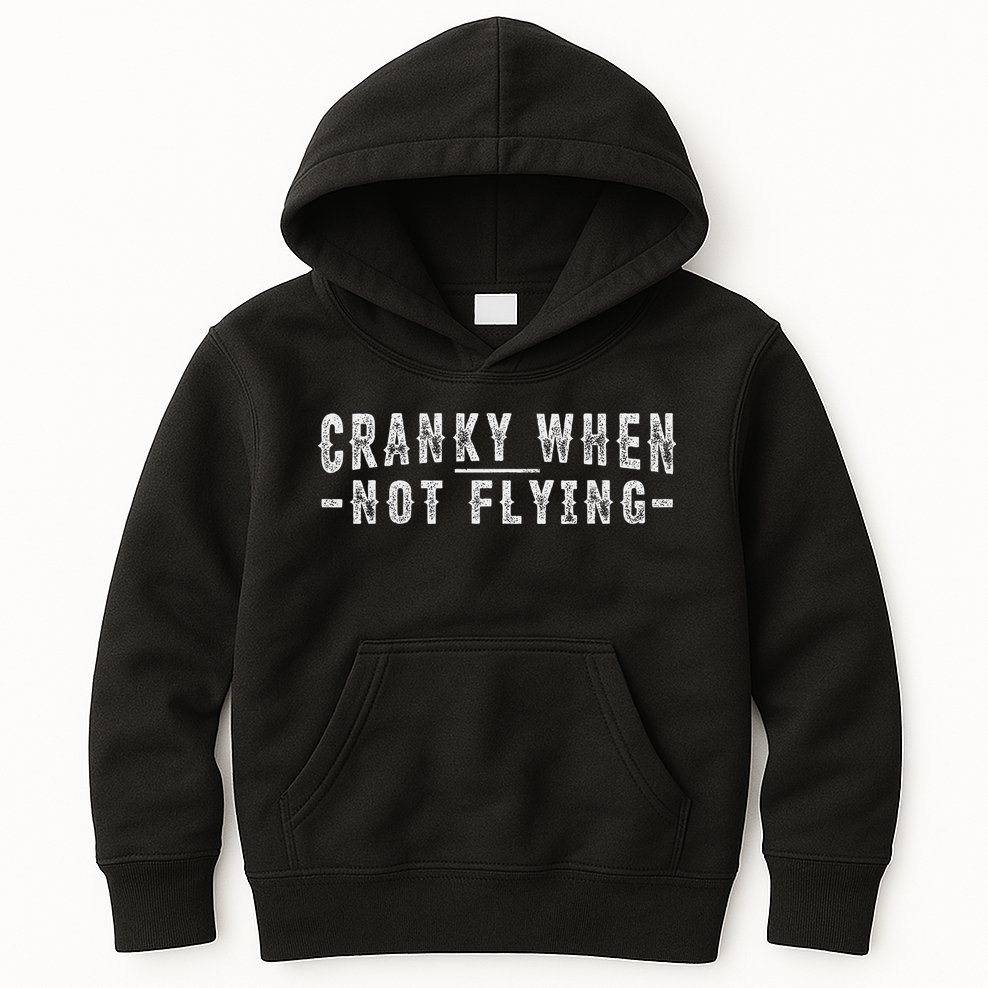 Cranky When Not Flying Funny Cranky Pilot When Not Flying Kids Hoodie