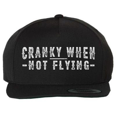 Cranky When Not Flying Funny Cranky Pilot When Not Flying Wool Snapback Cap