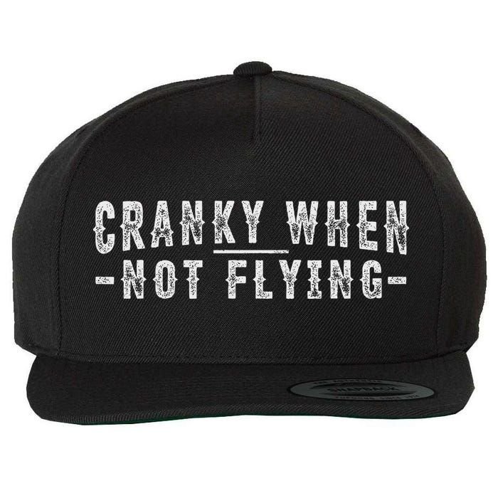 Cranky When Not Flying Funny Cranky Pilot When Not Flying Wool Snapback Cap