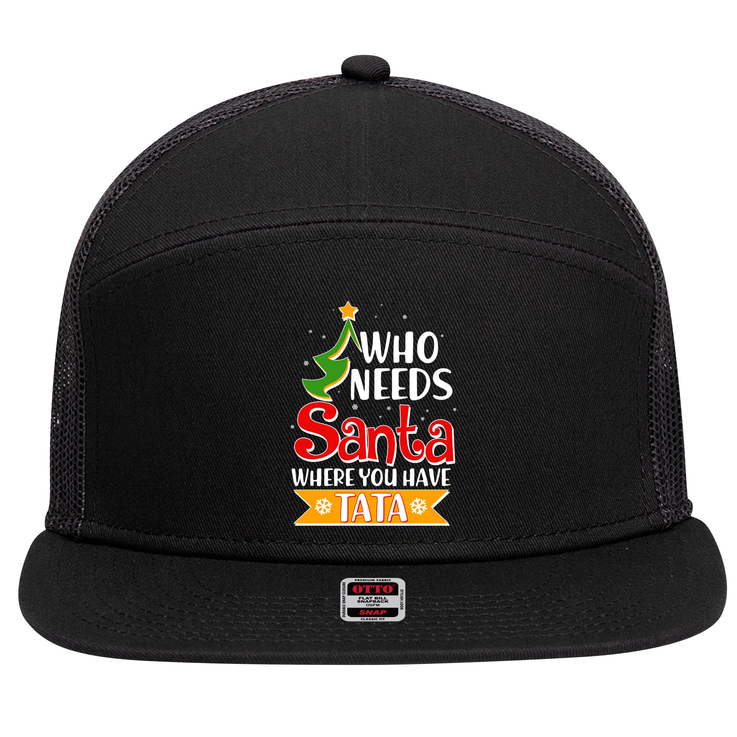 Christmas Who Needs Santa Where You Have Tata 7 Panel Mesh Trucker Snapback Hat