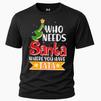 Christmas Who Needs Santa Where You Have Tata Cooling Performance Crew T-Shirt