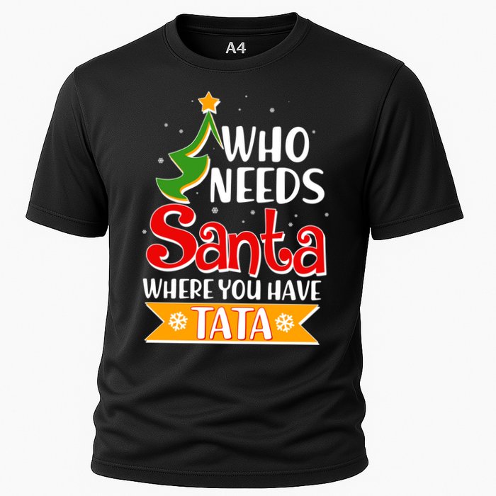 Christmas Who Needs Santa Where You Have Tata Cooling Performance Crew T-Shirt
