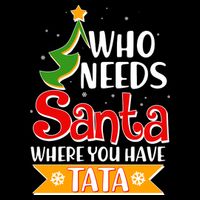 Christmas Who Needs Santa Where You Have Tata Cooling Performance Crew T-Shirt