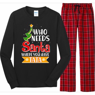 Christmas Who Needs Santa Where You Have Tata Long Sleeve Pajama Set