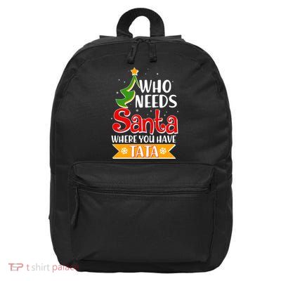 Christmas Who Needs Santa Where You Have Tata 16 in Basic Backpack