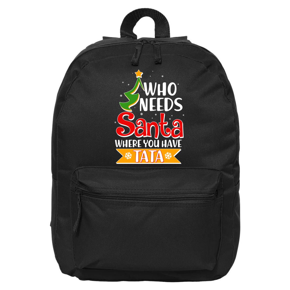 Christmas Who Needs Santa Where You Have Tata 16 in Basic Backpack