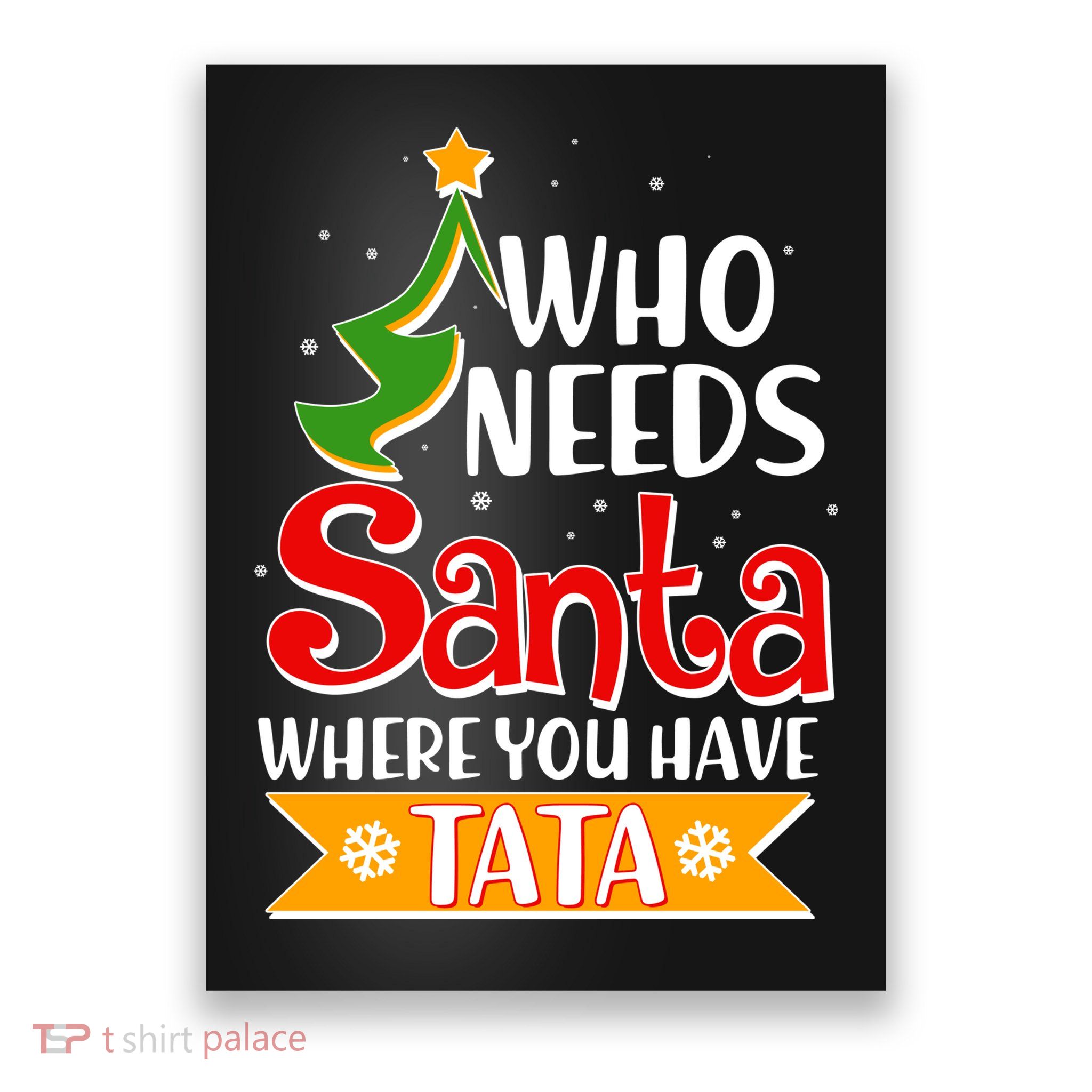 Christmas Who Needs Santa Where You Have Tata Poster