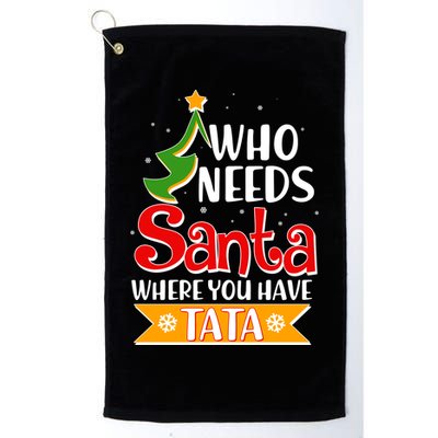 Christmas Who Needs Santa Where You Have Tata Golf Towel