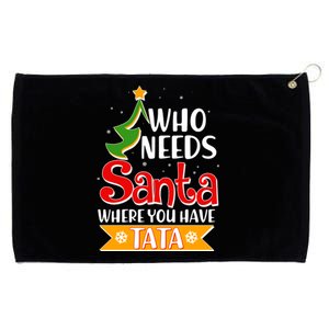 Christmas Who Needs Santa Where You Have Tata Grommeted Golf Towel