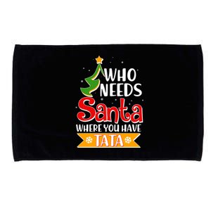 Christmas Who Needs Santa Where You Have Tata Microfiber Hand Towel