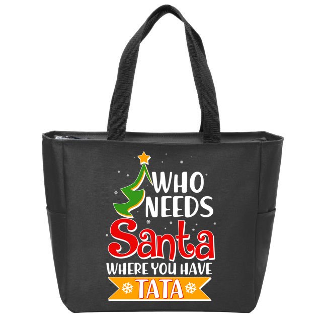 Christmas Who Needs Santa Where You Have Tata Zip Tote Bag