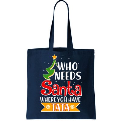 Christmas Who Needs Santa Where You Have Tata Tote Bag