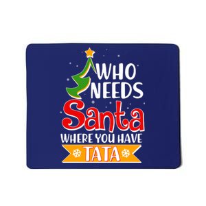 Christmas Who Needs Santa Where You Have Tata Mousepad