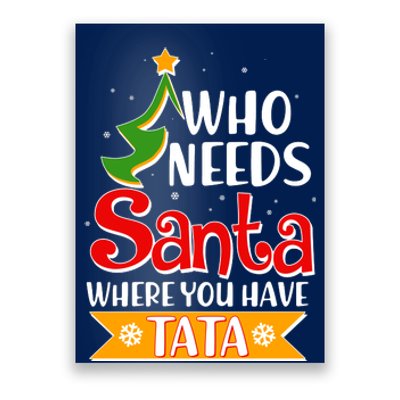 Christmas Who Needs Santa Where You Have Tata Poster