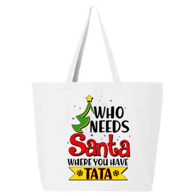 Christmas Who Needs Santa Where You Have Tata 25L Jumbo Tote