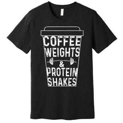 Coffee Weights & Protein Shakes Funny Lifting Premium T-Shirt