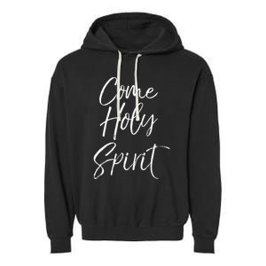 Christian Worship Quote For Worship Leaders Come Holy Spirit Garment-Dyed Fleece Hoodie