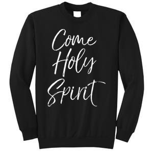 Christian Worship Quote For Worship Leaders Come Holy Spirit Sweatshirt