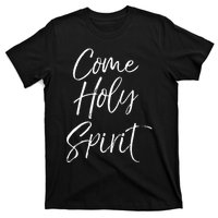 Christian Worship Quote For Worship Leaders Come Holy Spirit T-Shirt