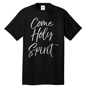 Christian Worship Quote For Worship Leaders Come Holy Spirit Tall T-Shirt