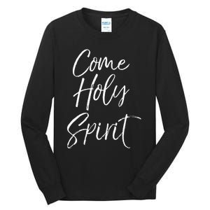 Christian Worship Quote For Worship Leaders Come Holy Spirit Tall Long Sleeve T-Shirt