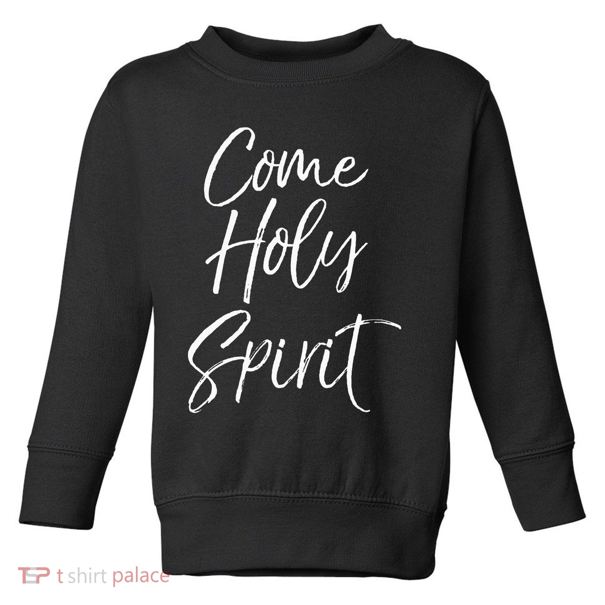 Christian Worship Quote For Worship Leaders Come Holy Spirit Toddler Sweatshirt
