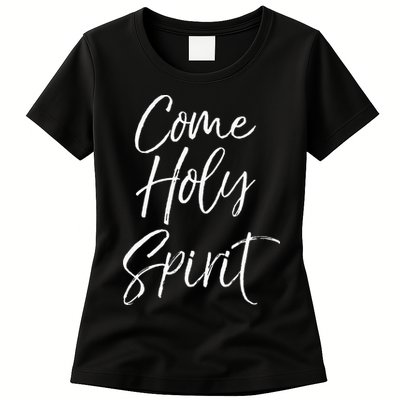 Christian Worship Quote For Worship Leaders Come Holy Spirit Womens T-Shirt