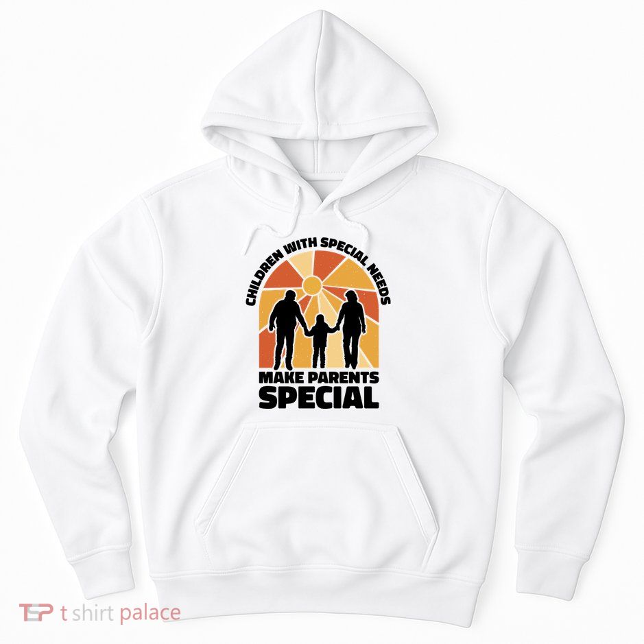 Children With Special Needs Make Parents Special Hoodie