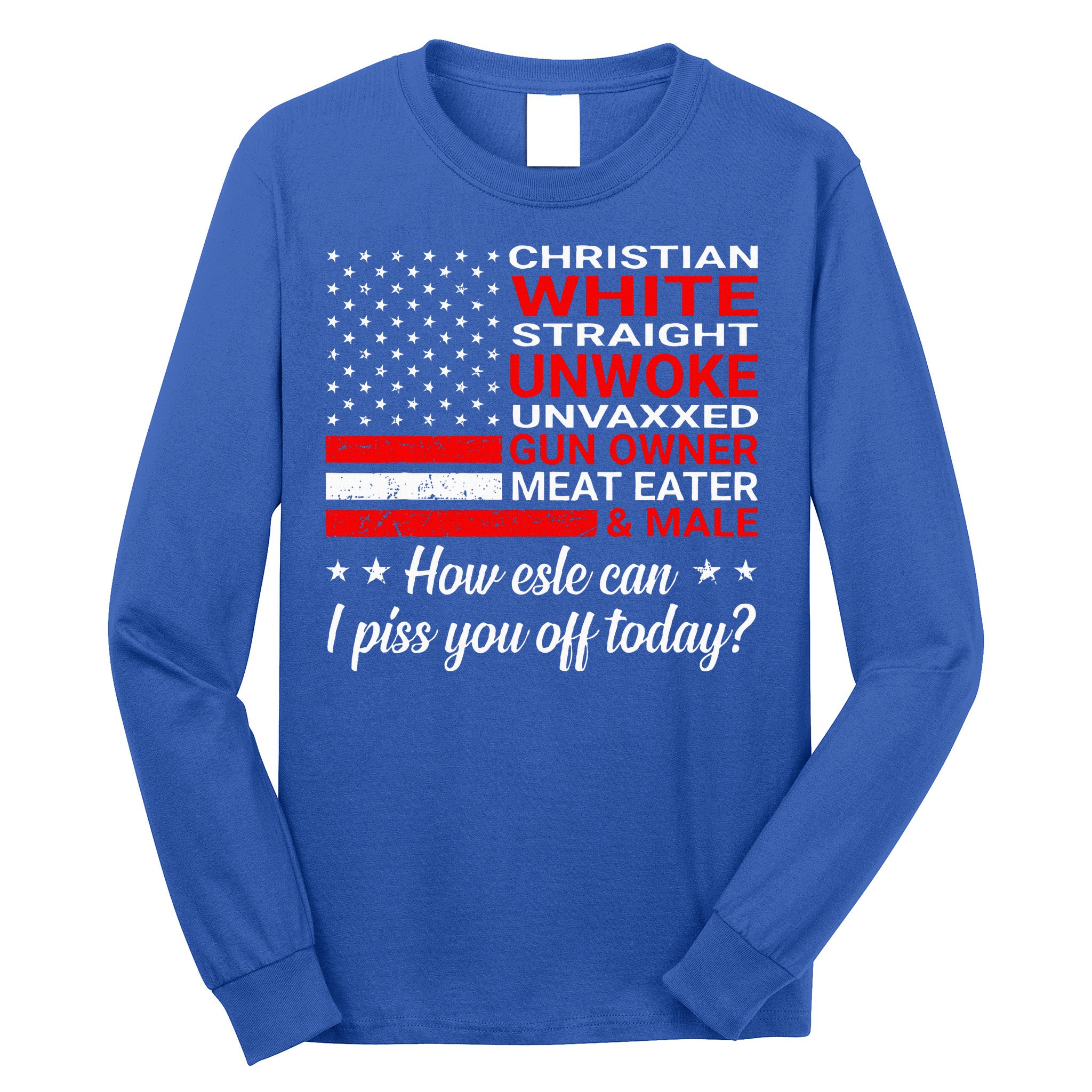 Christian White Straight Unwoke Unvaxxed Gun Owner Long Sleeve Shirt