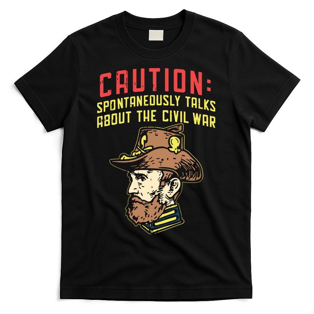 Caution Will Spontaneously Talk About The Civil War T-Shirt