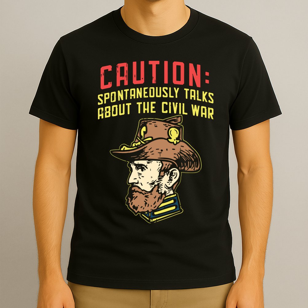 Caution Will Spontaneously Talk About The Civil War T-Shirt