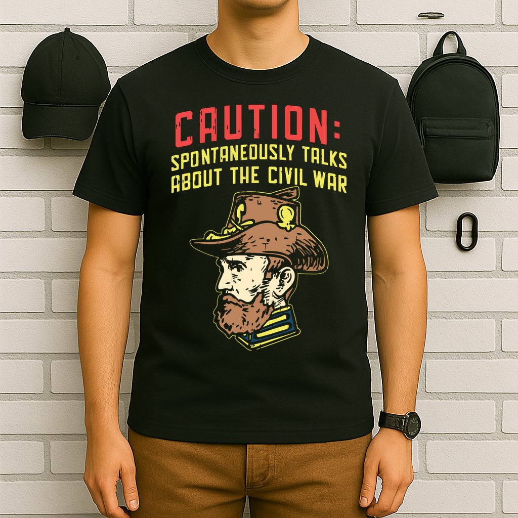 Caution Will Spontaneously Talk About The Civil War T-Shirt