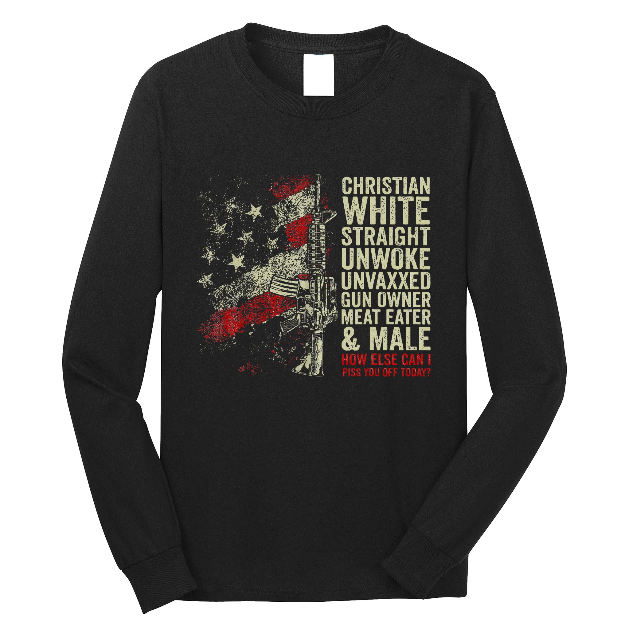 Christian White Straight Unwoke Unvaxxed Gun Owner Long Sleeve Shirt